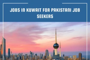 Kuwait Jobs for Pakistanis How to Apply and Who Can Apply