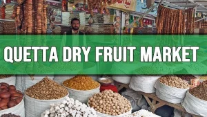 10 Famous Dry Fruits Markets in Quetta