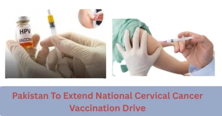 Pakistan Expands Cervical Cancer Vaccination campaign