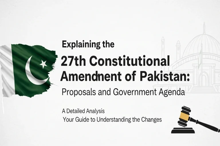 Explaining the 27th Constitutional Amendment of Pakistan: Proposals and Government Agenda 27th Constitutional Amendment of pak: Key Proposals & Agenda