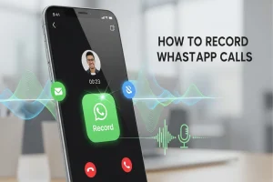 How to Record WhatsApp Calls Record WhatsApp Calls