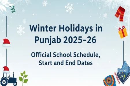 Winter Holidays in Punjab 2025–26: Official School Schedule, Start and End Dates Winter Holidays in Punjab 2025–26: Official School Schedule, Start and End Dates