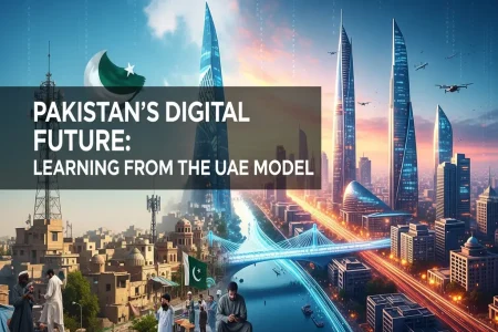 Pakistan’s Digital Future: Learning from the UAE Model Pakistan’s Digital Future