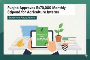 Rs70,000 monthly stipend for agriculture interns