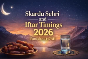 Skardu Sehri and Iftar Timings 2026 (Ramadan 1447 AH) Skardu Sehri and Iftar Timings 2026