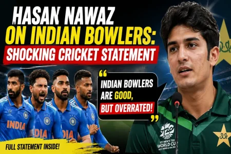 Hasan Nawaz on Indian Bowlers Shocking Cricket Statement