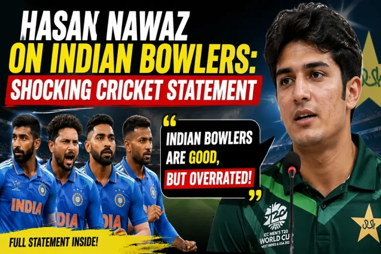 Hasan Nawaz on Indian Bowlers Shocking Cricket Statement