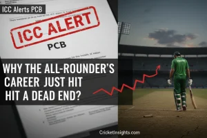 ICC Alerts PCB_Why the All-Rounder’s Career Just Hit a Dead End?