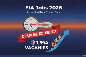 FIA Jobs 2026 Deadline Extended for 1,394 Vacancies