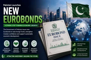 Pakistan’s New Eurobonds Launch: Strategic Re-entry into Global Capital Markets Pakistan's new Eurobonds launch