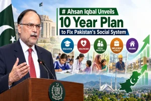 Ahsan Iqbal Unveils 10 Year Plan to Fix Pakistan’s Social System Pakistan Human Capital Uraan Plan